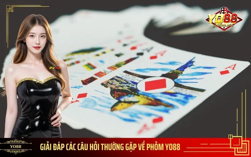 Giải Đáp Các Câu Hỏi Thường Gặp Về Phỏm Yo88