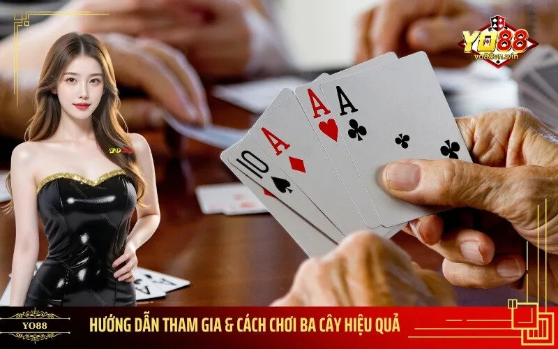 Hướng Dẫn Tham Gia & Cách Chơi Ba Cây Hiệu Quả