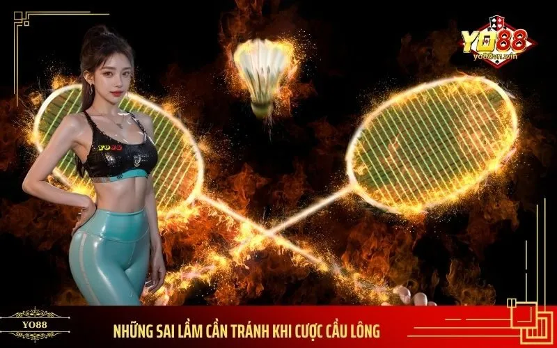 Những Sai Lầm Cần Tránh Khi Cược Cầu Lông