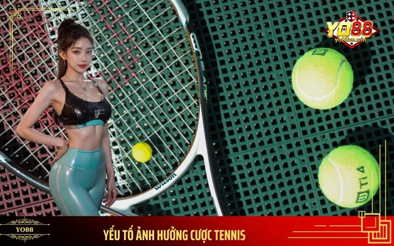Yếu Tố Ảnh Hưởng Cược Tennis